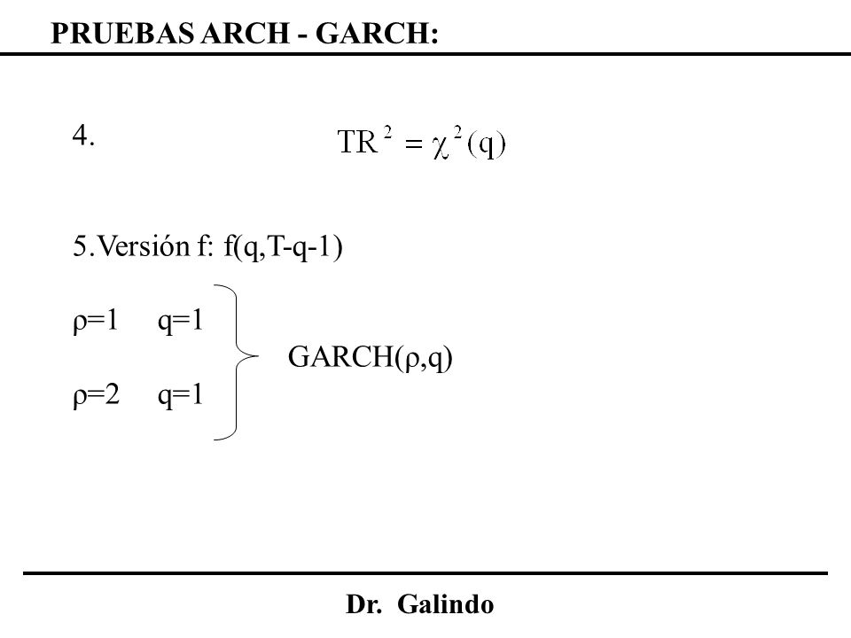 PRUEBAS ARCH - GARCH: 4. 5.Versión f: f(q,T-q-1) ρ=1 q=1 GARCH(ρ,q)