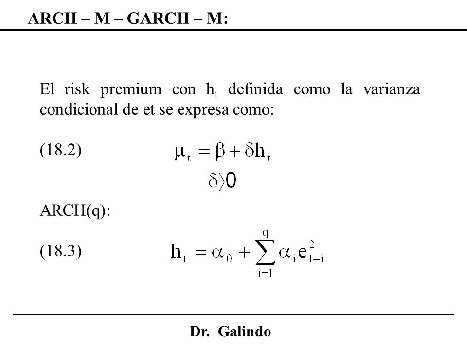 ARCH – M – GARCH – M: El risk premium con ht definida como la varianza condicional de et se expresa como: