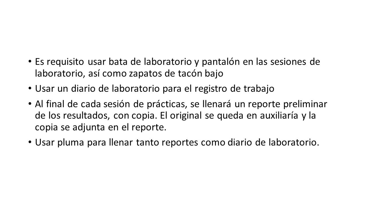 Es requisito usar bata de laboratorio y pantalón en las sesiones de laboratorio, así como zapatos de tacón bajo