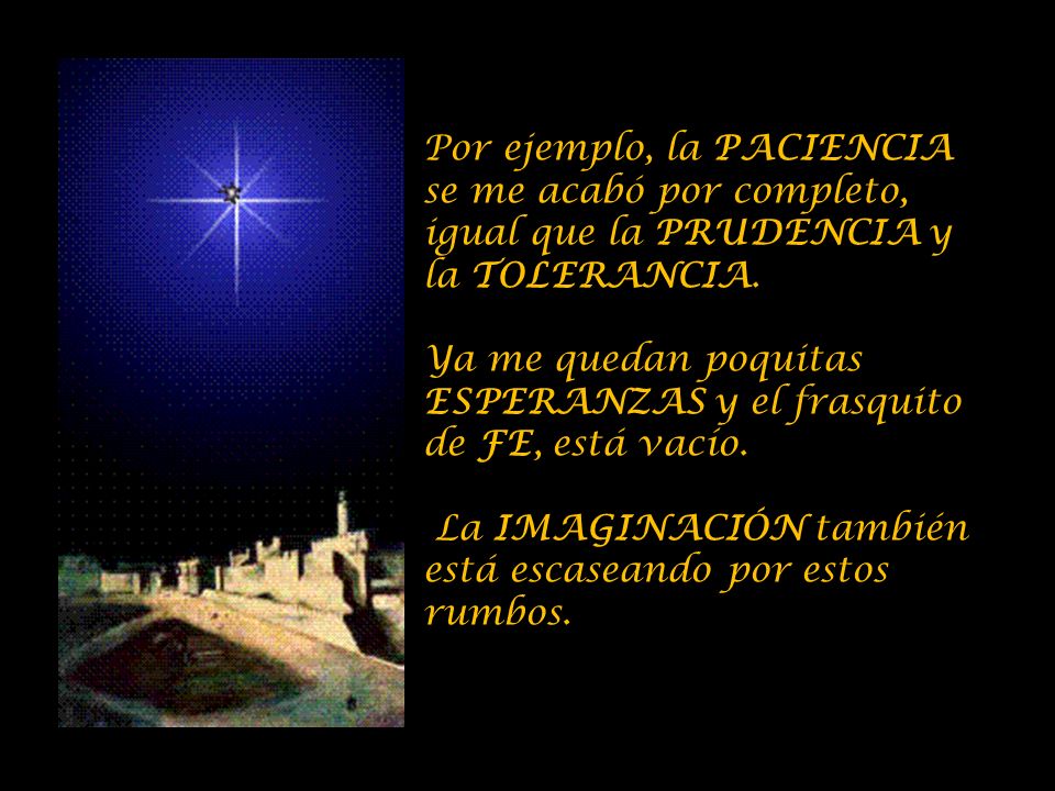 Por ejemplo, la PACIENCIA se me acabó por completo, igual que la PRUDENCIA y la TOLERANCIA.