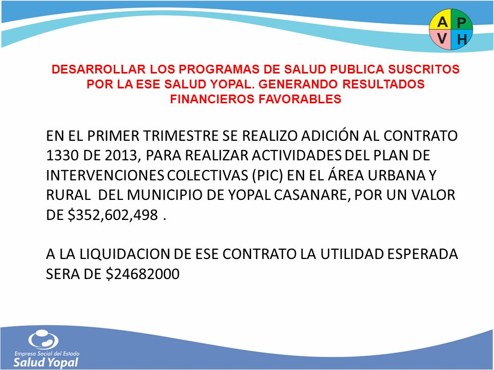 DESARROLLAR LOS PROGRAMAS DE SALUD PUBLICA SUSCRITOS POR LA ESE SALUD YOPAL. GENERANDO RESULTADOS FINANCIEROS FAVORABLES