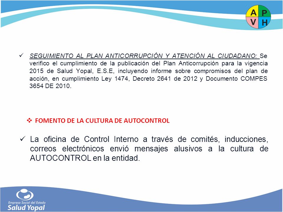 SEGUIMIENTO AL PLAN ANTICORRUPCIÓN Y ATENCIÓN AL CIUDADANO: Se verifico el cumplimiento de la publicación del Plan Anticorrupción para la vigencia 2015 de Salud Yopal, E.S.E, incluyendo informe sobre compromisos del plan de acción, en cumplimiento Ley 1474, Decreto 2641 de 2012 y Documento COMPES 3654 DE 2010.