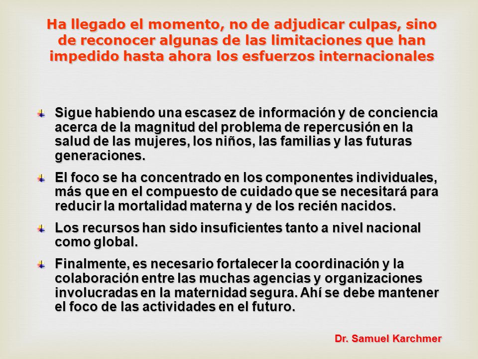 Ha llegado el momento, no de adjudicar culpas, sino de reconocer algunas de las limitaciones que han impedido hasta ahora los esfuerzos internacionales