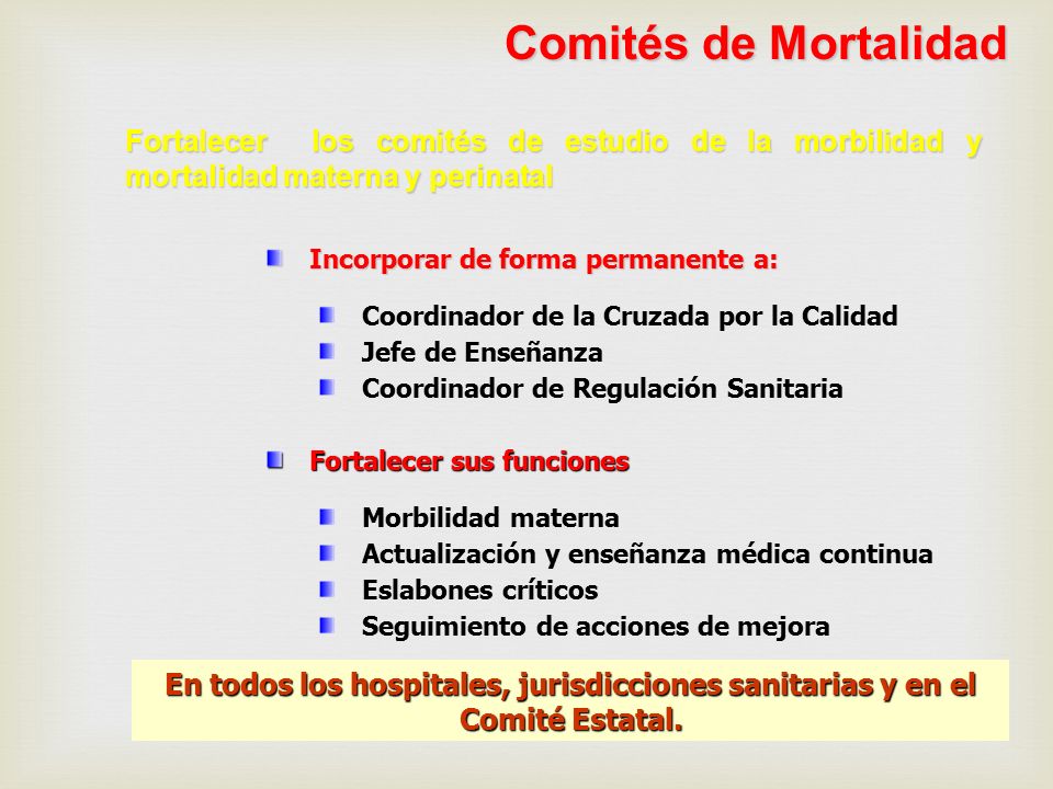 Comités de Mortalidad Fortalecer los comités de estudio de la morbilidad y mortalidad materna y perinatal.