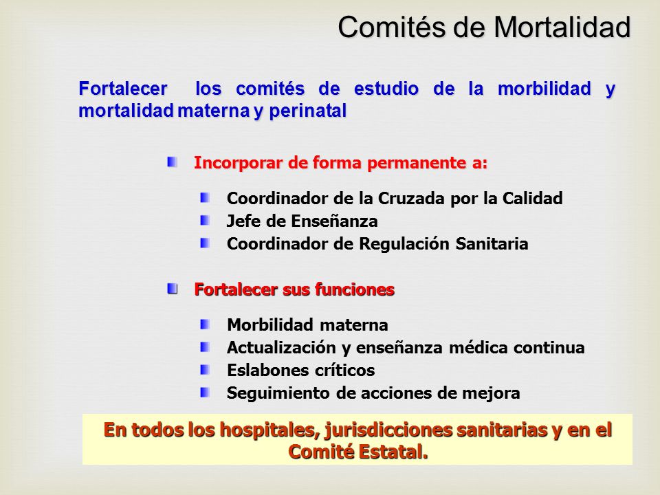 Comités de Mortalidad Fortalecer los comités de estudio de la morbilidad y mortalidad materna y perinatal.