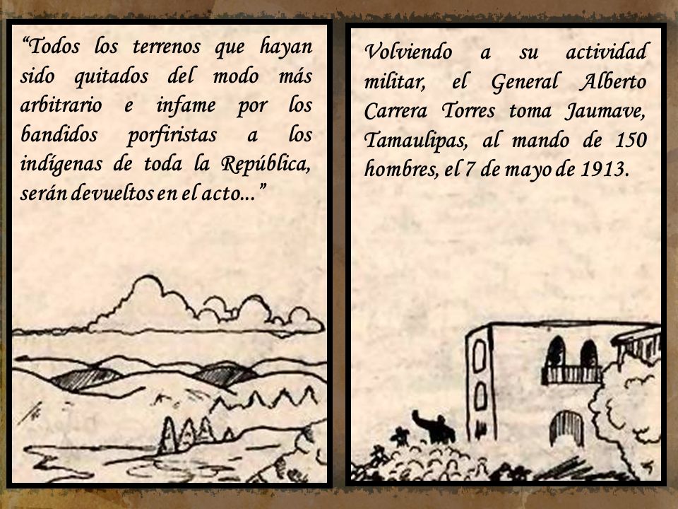 Todos los terrenos que hayan sido quitados del modo más arbitrario e infame por los bandidos porfiristas a los indígenas de toda la República, serán devueltos en el acto...