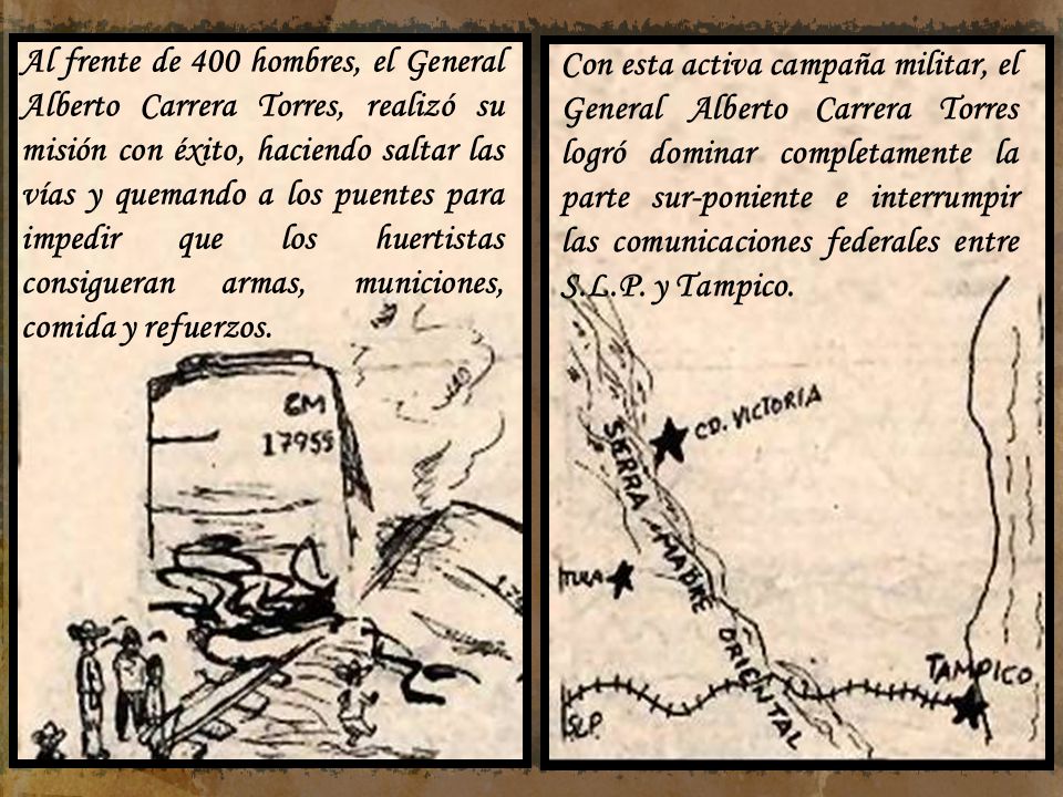 Al frente de 400 hombres, el General Alberto Carrera Torres, realizó su misión con éxito, haciendo saltar las vías y quemando a los puentes para impedir que los huertistas consigueran armas, municiones, comida y refuerzos.