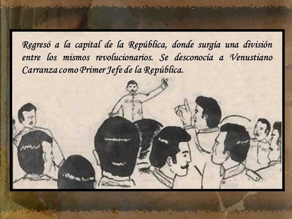 Regresó a la capital de la República, donde surgía una división entre los mismos revolucionarios.