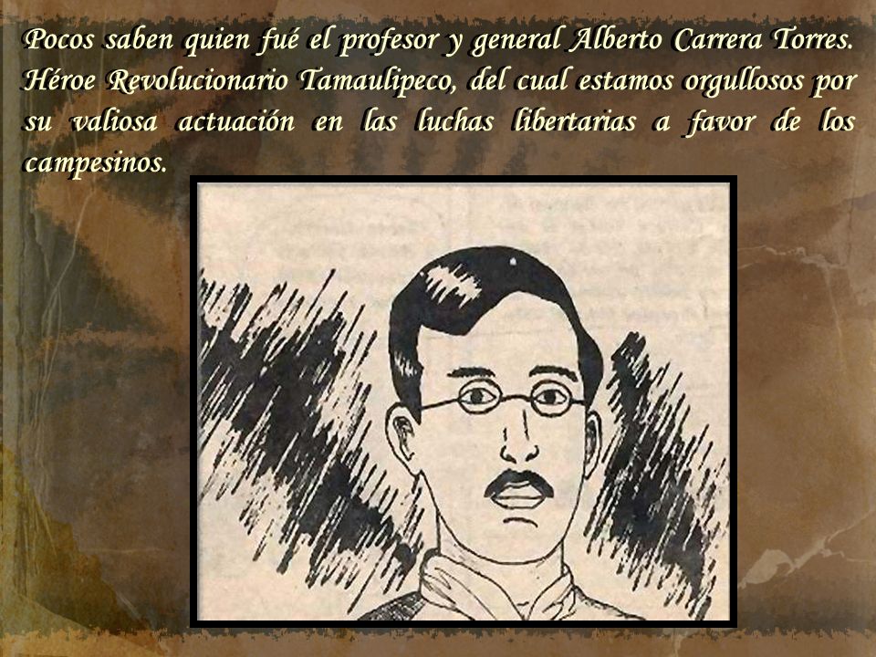 Pocos saben quien fué el profesor y general Alberto Carrera Torres
