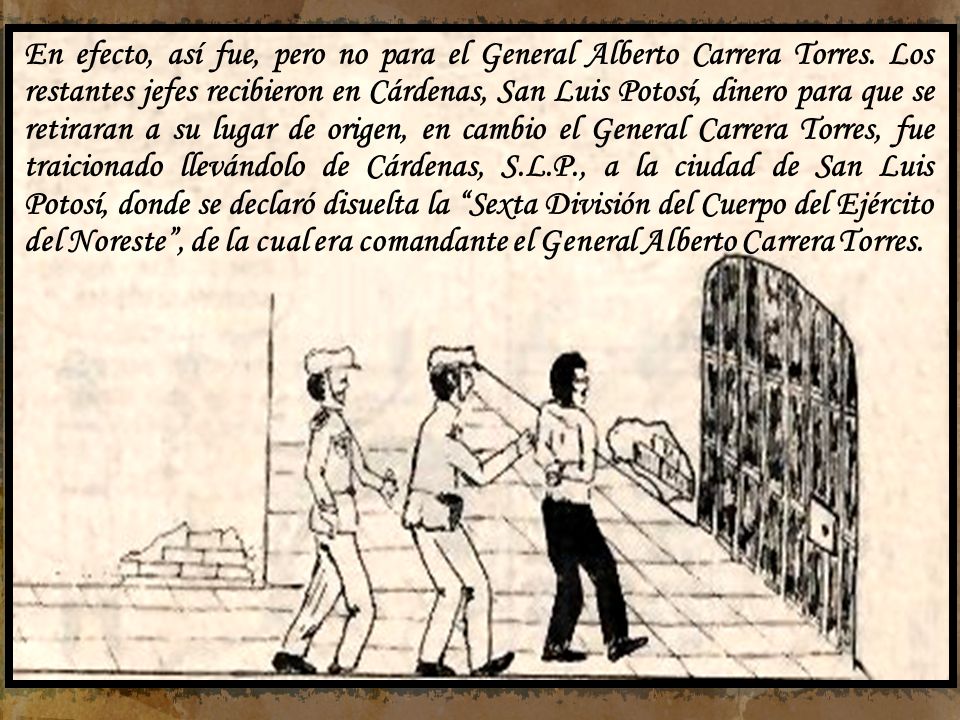 En efecto, así fue, pero no para el General Alberto Carrera Torres