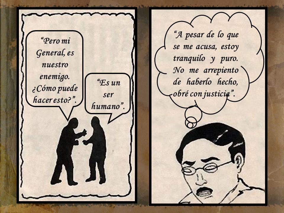 Pero mi General, es nuestro enemigo. ¿Cómo puede hacer esto .