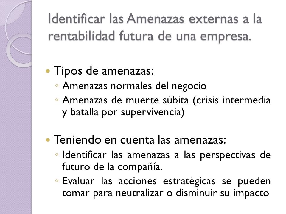 Identificar las Amenazas externas a la rentabilidad futura de una empresa.