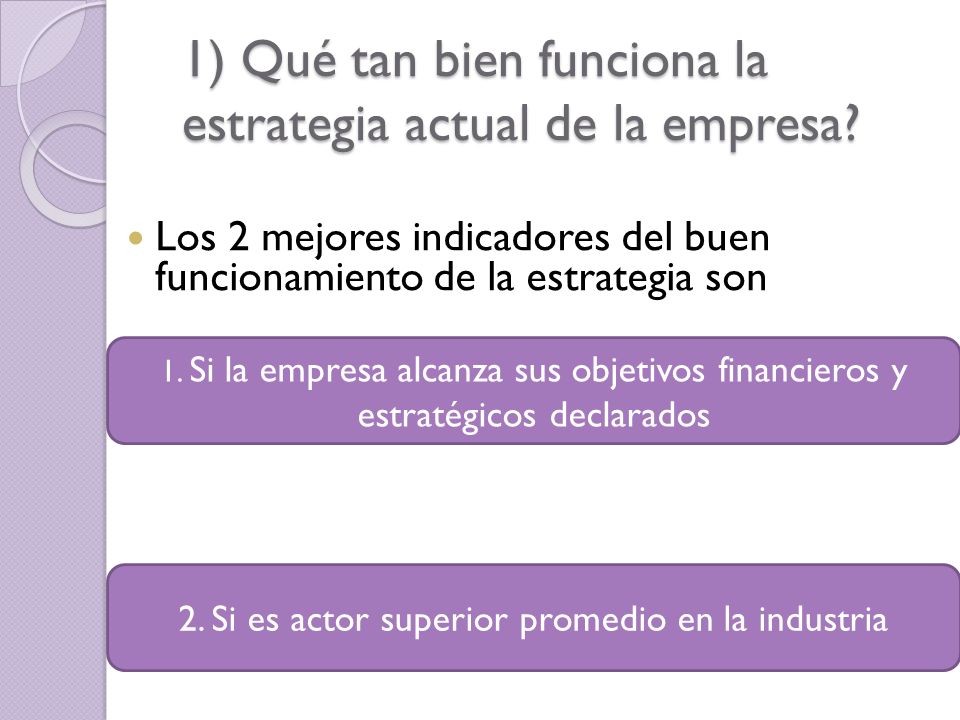 1) Qué tan bien funciona la estrategia actual de la empresa