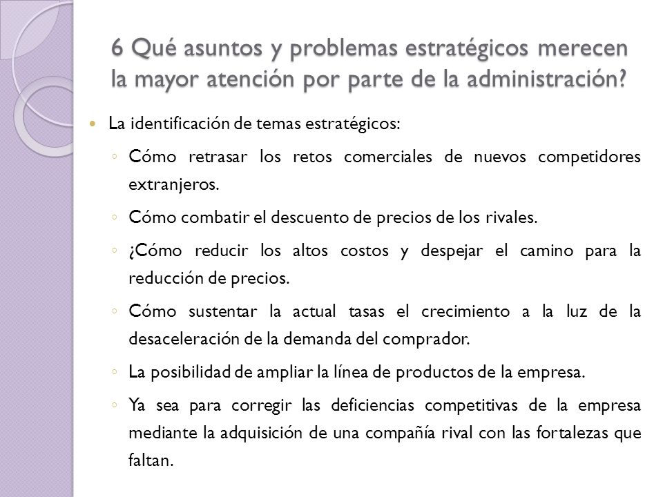 6 Qué asuntos y problemas estratégicos merecen la mayor atención por parte de la administración
