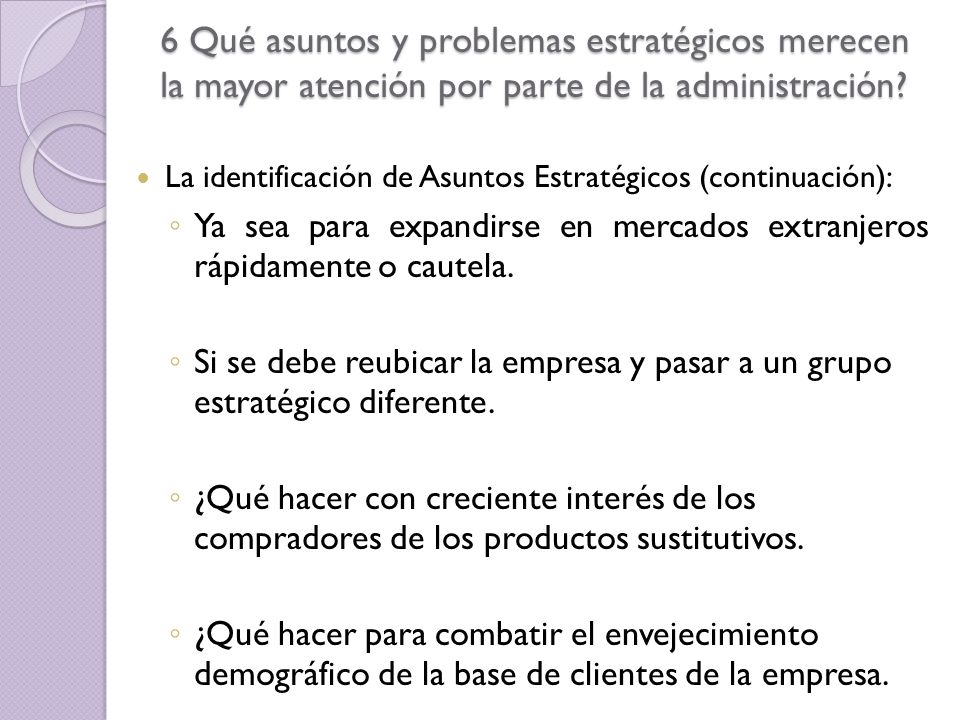 6 Qué asuntos y problemas estratégicos merecen la mayor atención por parte de la administración