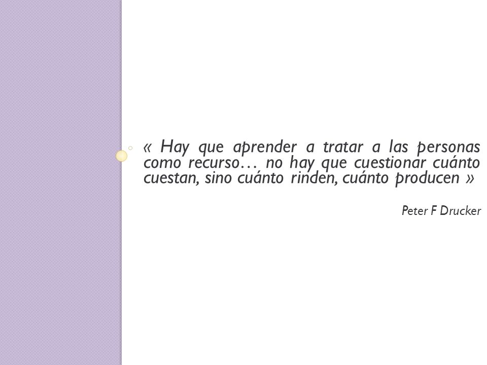 « Hay que aprender a tratar a las personas como recurso… no hay que cuestionar cuánto cuestan, sino cuánto rinden, cuánto producen »