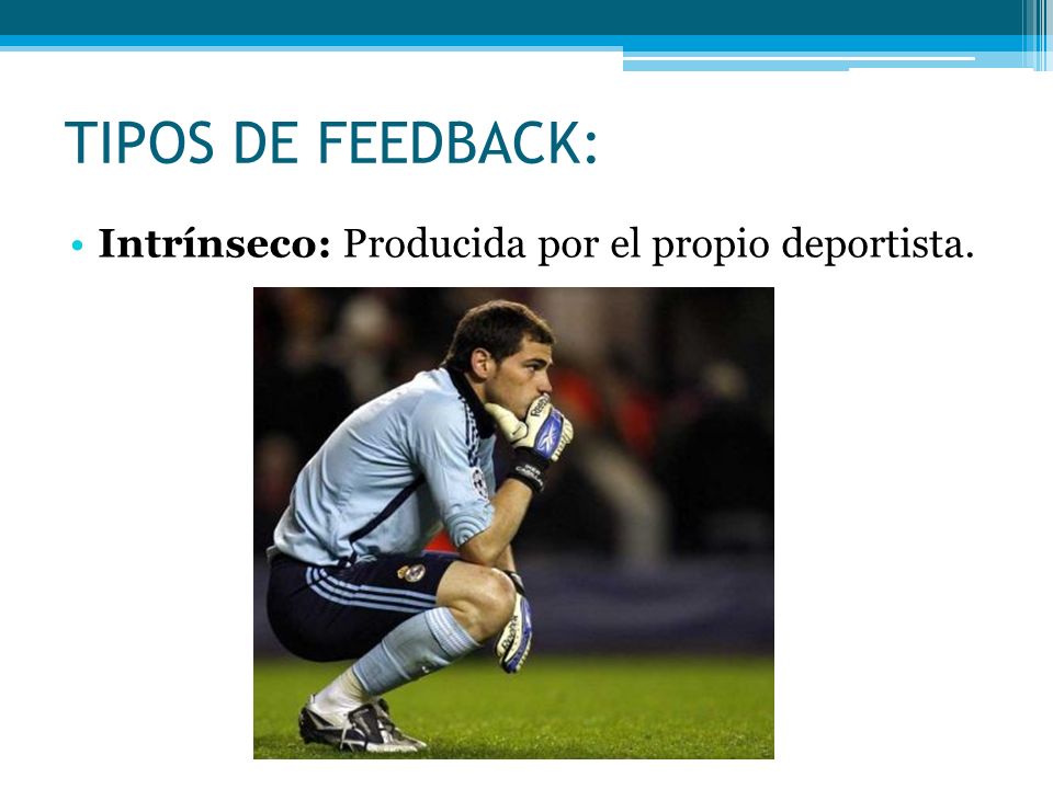 TIPOS DE FEEDBACK: Intrínseco: Producida por el propio deportista.