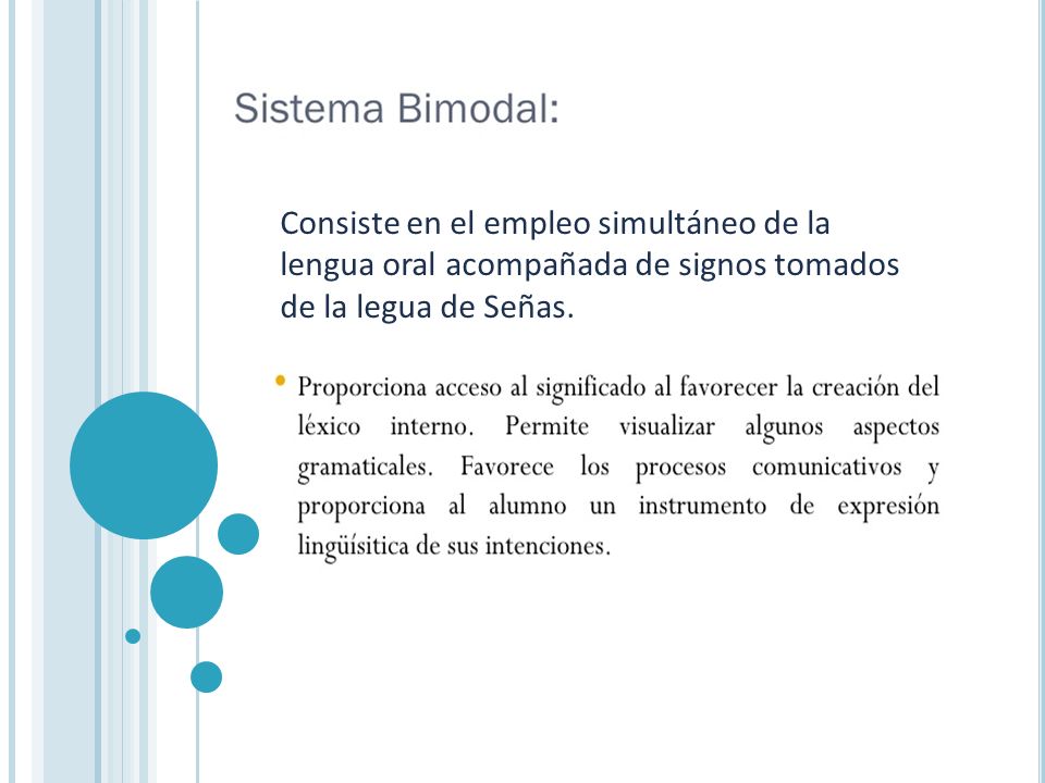 Consiste en el empleo simultáneo de la lengua oral acompañada de signos tomados de la legua de Señas.