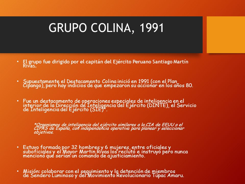 GRUPO COLINA, 1991 El grupo fue dirigido por el capitán del Ejército Peruano Santiago Martín Rivas.