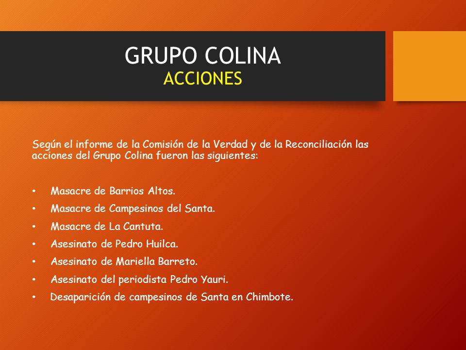 GRUPO COLINA ACCIONES Según el informe de la Comisión de la Verdad y de la Reconciliación las acciones del Grupo Colina fueron las siguientes: