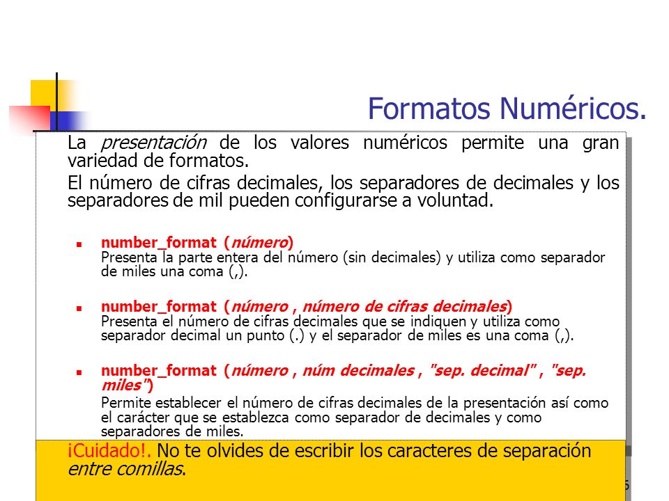 Formatos Numéricos. La presentación de los valores numéricos permite una gran variedad de formatos.