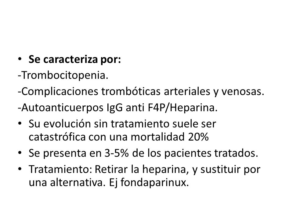 Se caracteriza por: -Trombocitopenia. -Complicaciones trombóticas arteriales y venosas. -Autoanticuerpos IgG anti F4P/Heparina.
