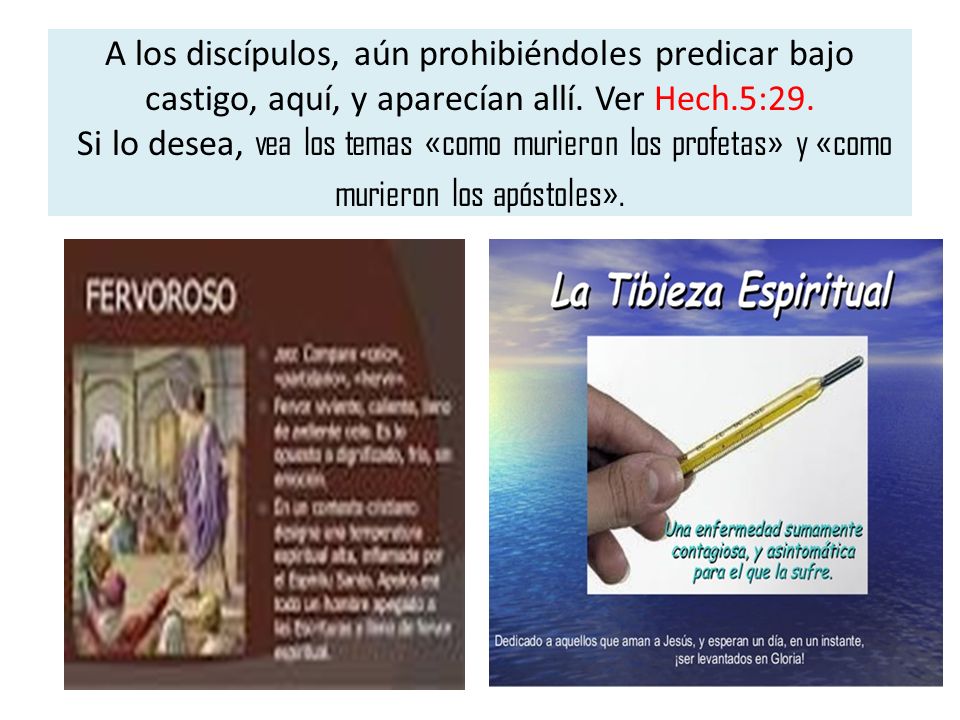A los discípulos, aún prohibiéndoles predicar bajo castigo, aquí, y aparecían allí.
