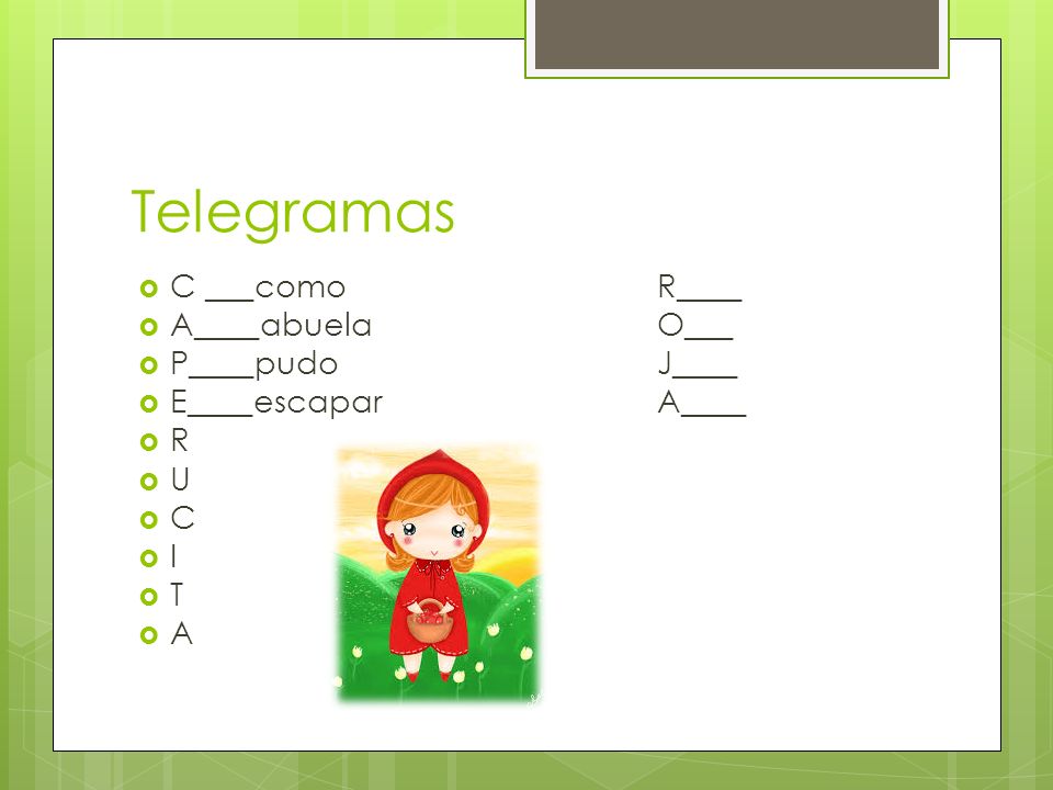 Telegramas C ___como R____ A____abuela O___ P____pudo J____
