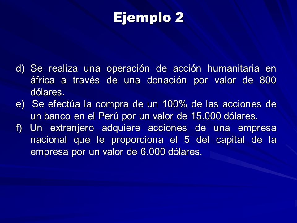 Ejemplo 2 d) Se realiza una operación de acción humanitaria en áfrica a través de una donación por valor de 800 dólares.