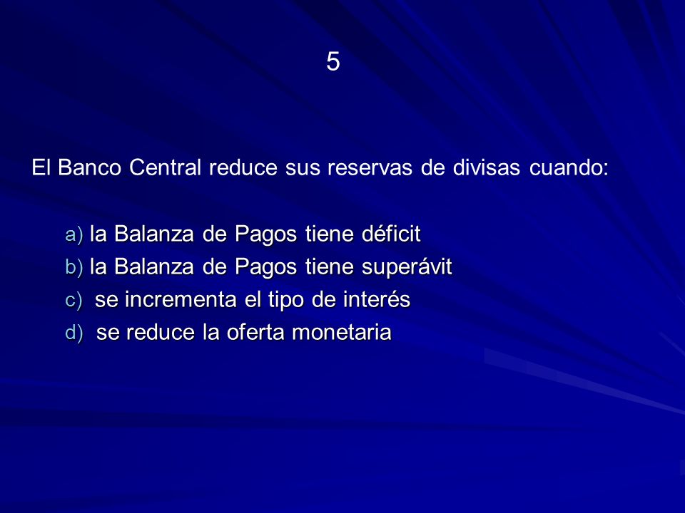 5 El Banco Central reduce sus reservas de divisas cuando: