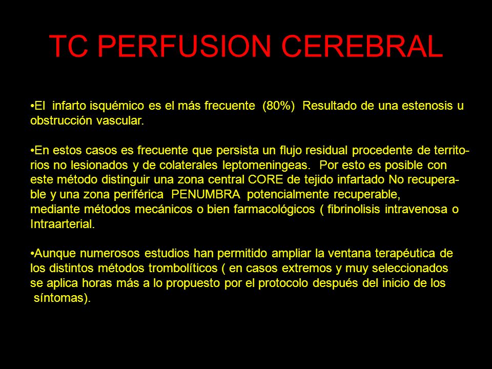 TC PERFUSION CEREBRAL El infarto isquémico es el más frecuente (80%) Resultado de una estenosis u.