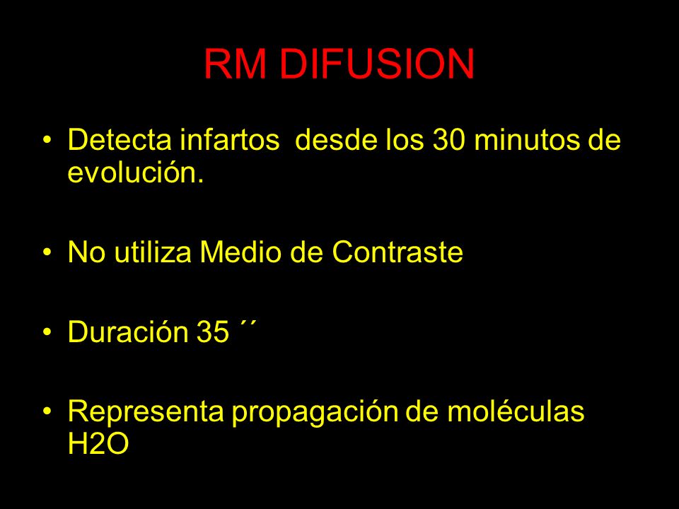 RM DIFUSION Detecta infartos desde los 30 minutos de evolución.