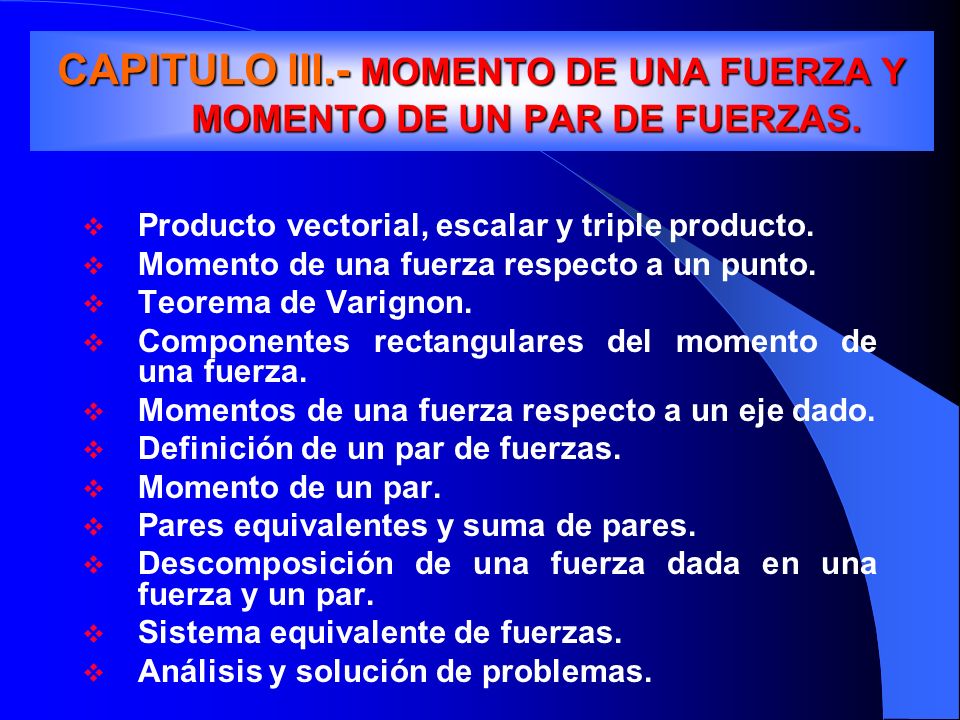 CAPITULO III.- MOMENTO DE UNA FUERZA Y MOMENTO DE UN PAR DE FUERZAS.
