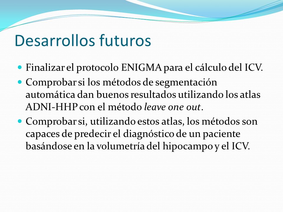 Desarrollos futuros Finalizar el protocolo ENIGMA para el cálculo del ICV.