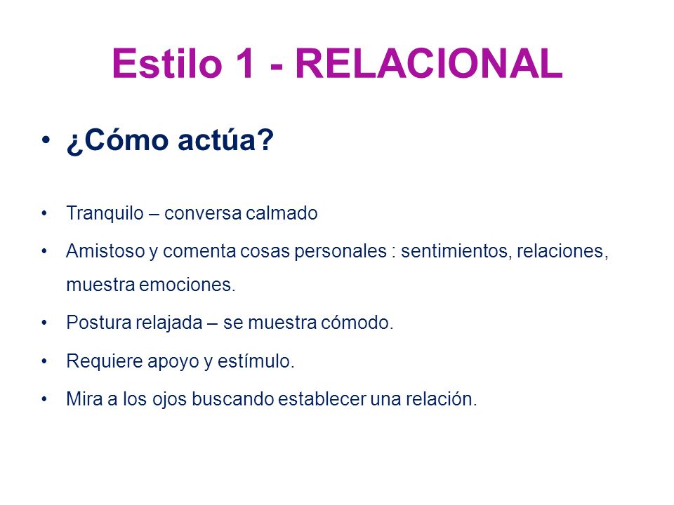 Estilo 1 - RELACIONAL ¿Cómo actúa Tranquilo – conversa calmado
