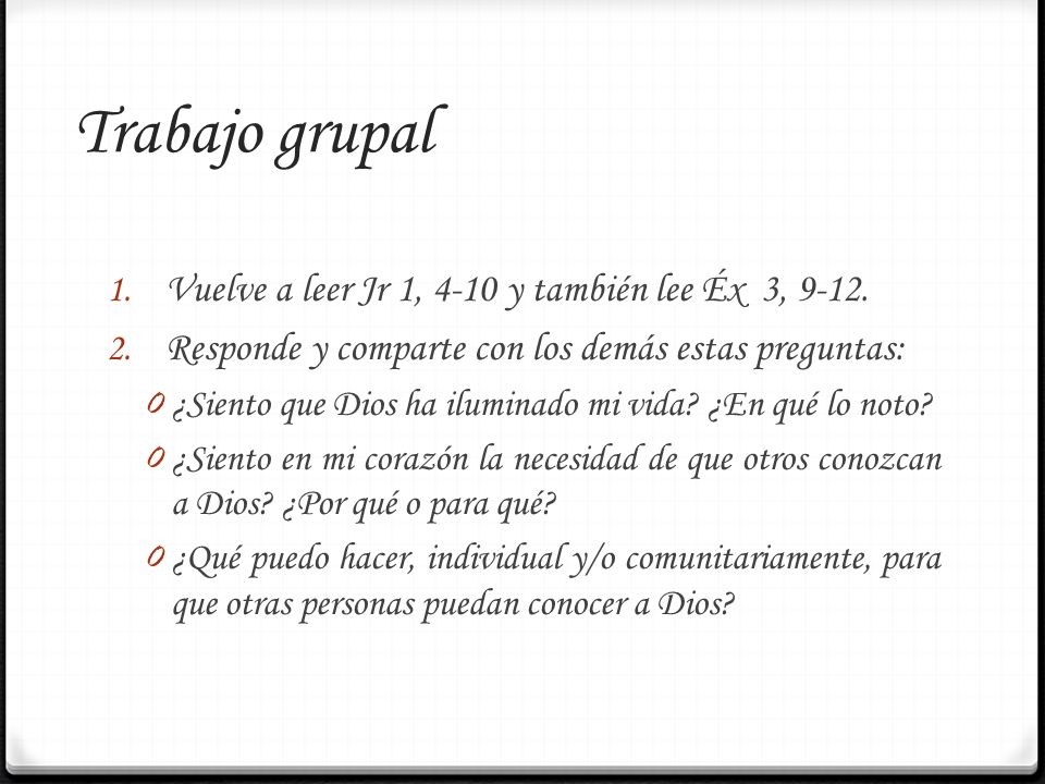 Trabajo grupal Vuelve a leer Jr 1, 4-10 y también lee Éx 3, 9-12.