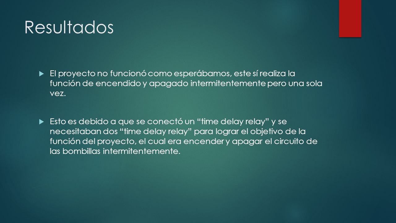 Resultados El proyecto no funcionó como esperábamos, este sí realiza la función de encendido y apagado intermitentemente pero una sola vez.
