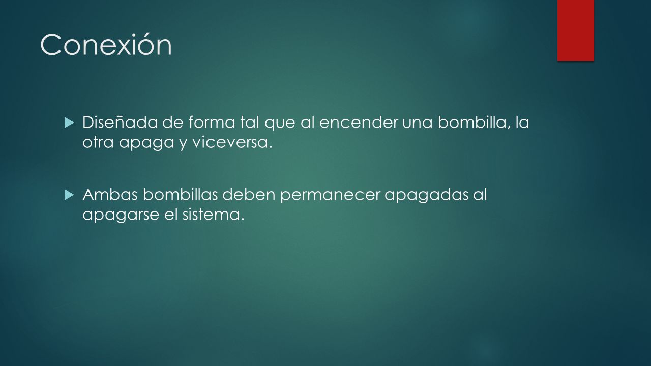 Conexión Diseñada de forma tal que al encender una bombilla, la otra apaga y viceversa.