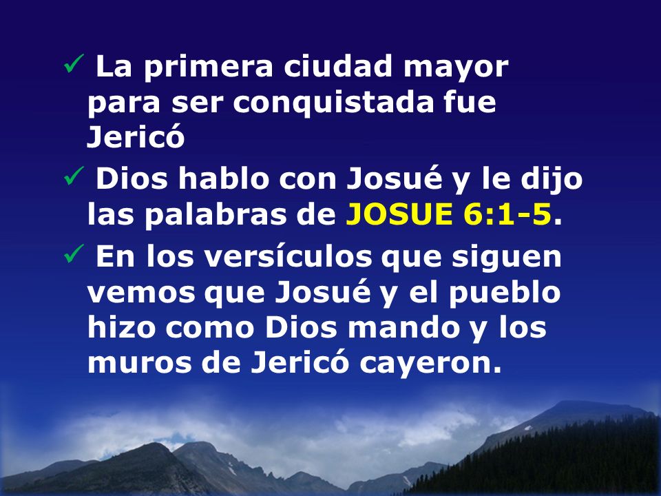  La primera ciudad mayor para ser conquistada fue Jericó  Dios hablo con Josué y le dijo las palabras de JOSUE 6:1-5.