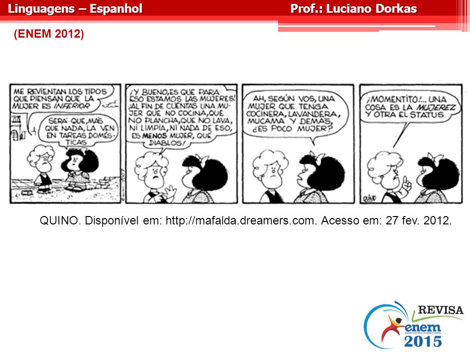 Linguagens – Espanhol Prof.: Luciano Dorkas. (ENEM 2012) QUINO.