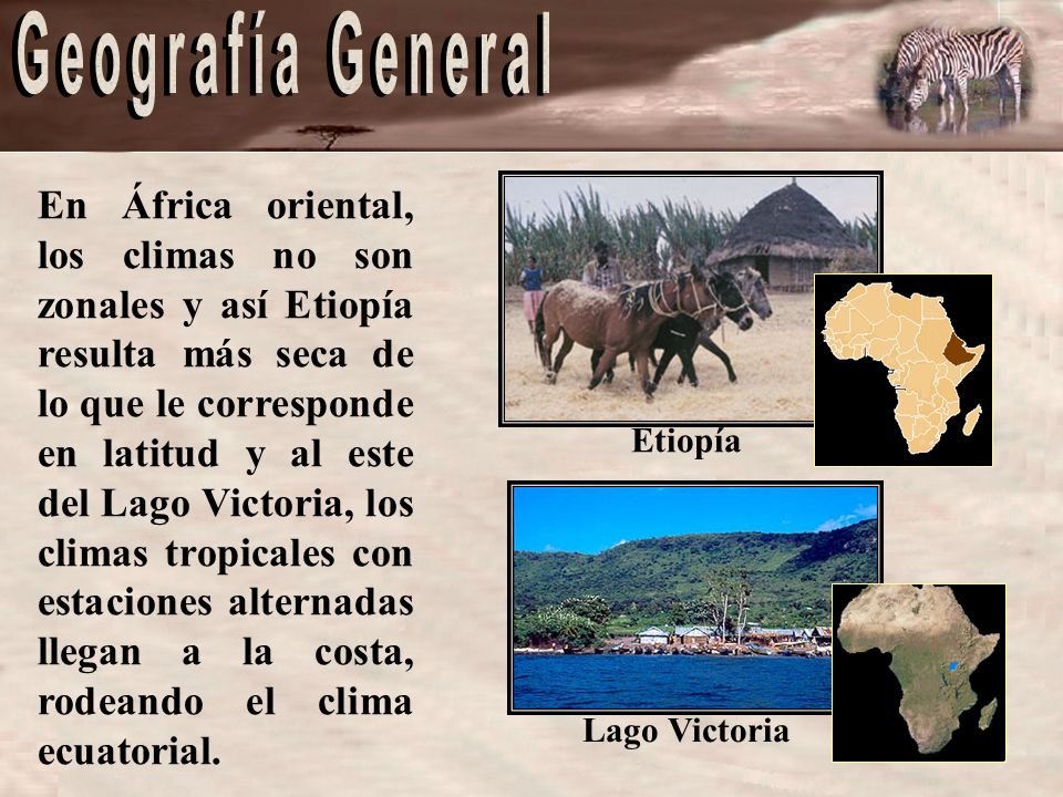 En África oriental, los climas no son zonales y así Etiopía resulta más seca de lo que le corresponde en latitud y al este del Lago Victoria, los climas tropicales con estaciones alternadas llegan a la costa, rodeando el clima ecuatorial.