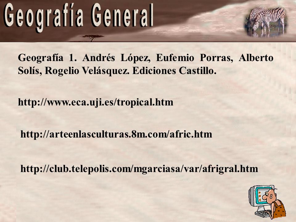 Geografía 1. Andrés López, Eufemio Porras, Alberto Solís, Rogelio Velásquez. Ediciones Castillo.