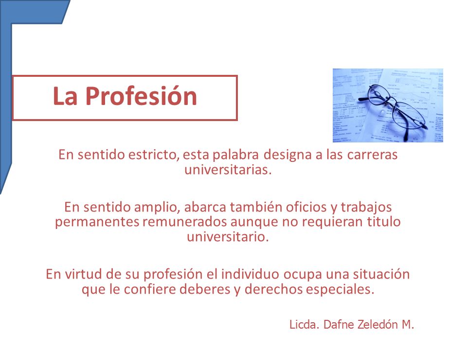 La Profesión En sentido estricto, esta palabra designa a las carreras universitarias.