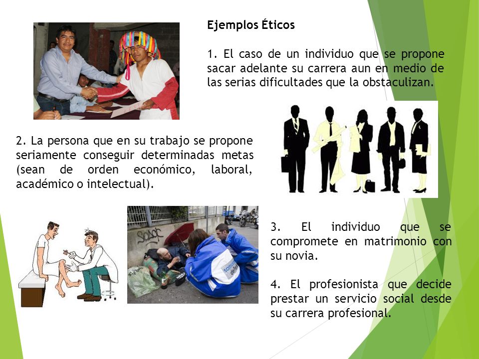 Ejemplos Éticos 1. El caso de un individuo que se propone sacar adelante su carrera aun en medio de las serias dificultades que la obstaculizan.