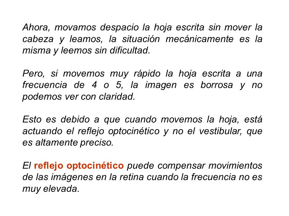 Ahora, movamos despacio la hoja escrita sin mover la cabeza y leamos, la situación mecánicamente es la misma y leemos sin dificultad.