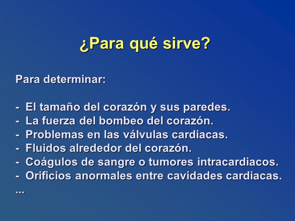 ¿Para qué sirve. Para determinar: - El tamaño del corazón y sus paredes.