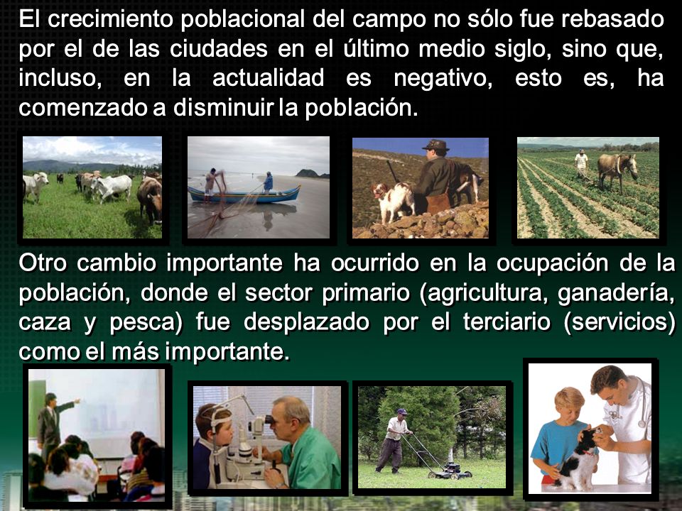 El crecimiento poblacional del campo no sólo fue rebasado por el de las ciudades en el último medio siglo, sino que, incluso, en la actualidad es negativo, esto es, ha comenzado a disminuir la población.