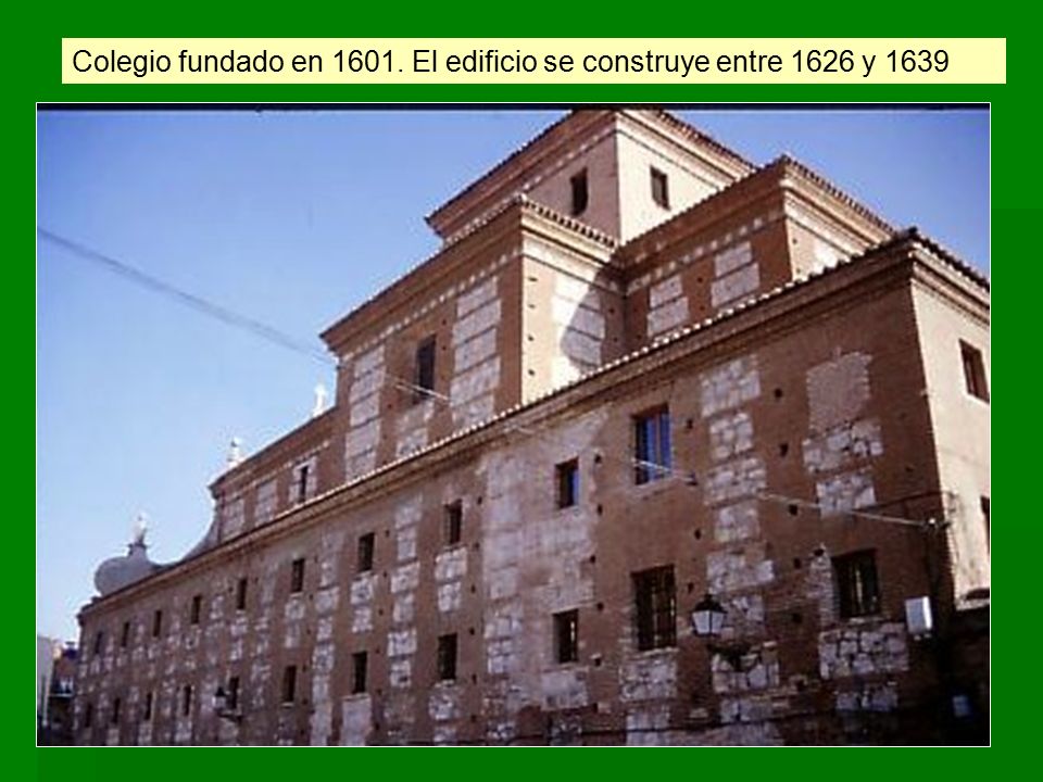 Colegio fundado en El edificio se construye entre 1626 y 1639
