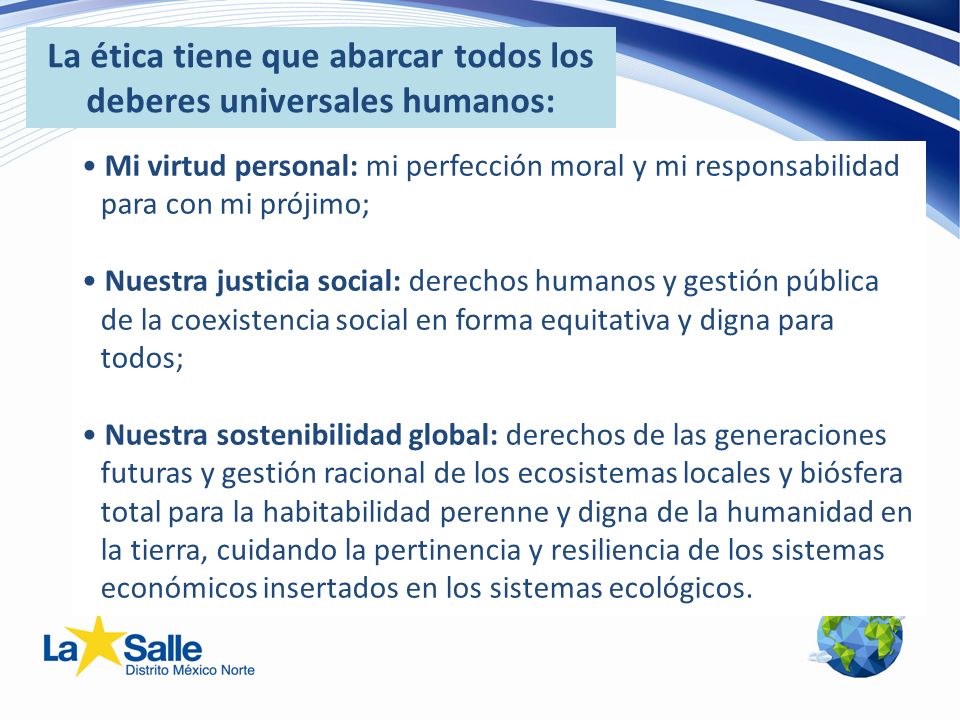 La ética tiene que abarcar todos los deberes universales humanos: