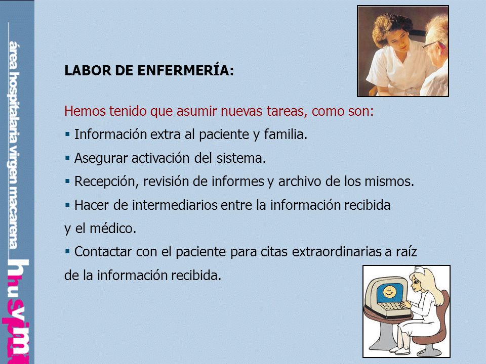 LABOR DE ENFERMERÍA: Hemos tenido que asumir nuevas tareas, como son: Información extra al paciente y familia.